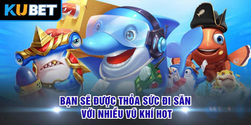 Bạn sẽ được thỏa sức đi săn với nhiều vũ khí hot