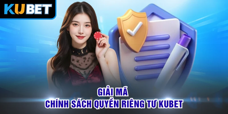 Giải mã chính sách quyền riêng tư KUBET