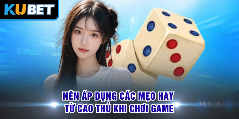 Nên áp dụng các mẹo hay từ cao thủ khi chơi game